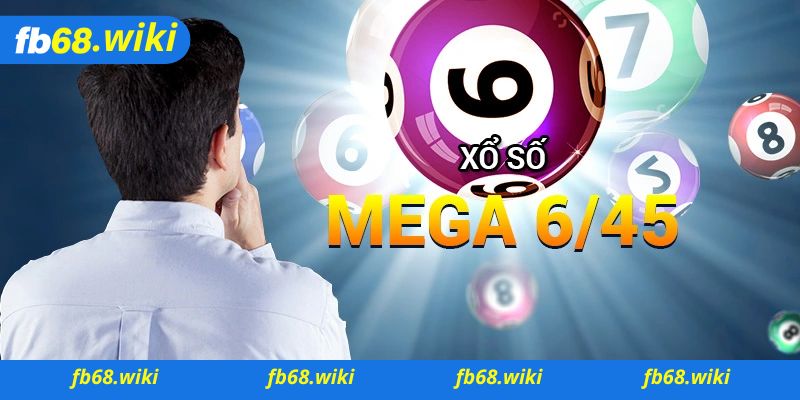 Khái Niệm Về Xổ số Mega 6/45 là gì ?