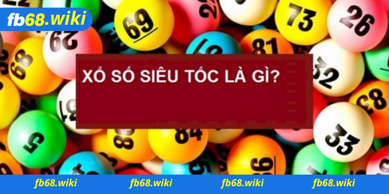 Khái niệm về xổ số siêu tốc và những điều cần biết